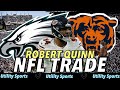 Chicago Bears Trade EDGE Robert Quinn to the Philadelphia Eagles for a 4th Round Draft Pick