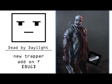 [Dead by Daylight] new trapper add on ??? (BUG)