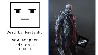 [Dead by Daylight] new trapper add on  (BUG)