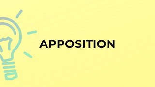 What is the meaning of the word APPOSITION?