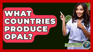 What Countries Produce Opal? - Earth Science Answers