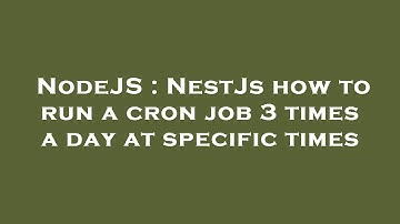 NodeJS : NestJs how to run a cron job 3 times a day at specific times