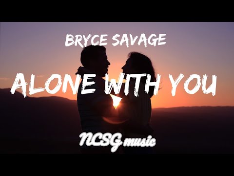 Bryce savage - Alone With You [Lyrics]