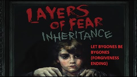 Layers of Fear (Inheritance DLC) -  Let Bygones Be Bygones (Forgive Ending)
