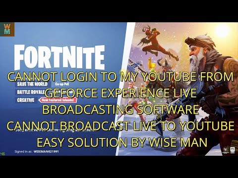 CANNOT LOGIN TO YOUTUBE FROM GEFORCE EXPERIENCE LIVE BROADCASTING SOFTWARE - EASY SOLUTION