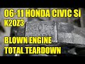 Destroyed Honda Civic Si K20Z3 Complete K Series Tear Down! Could It Get Any Worse?