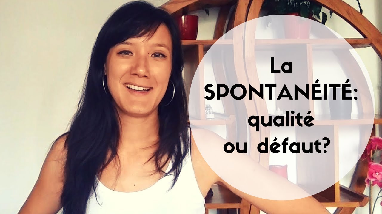 La spontanéité: qualité ou défaut? - YouTube La spontanéité: qualité ou défaut? - YouTube