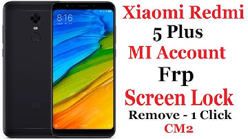 Xiaomi Redmi 5 Plus MI Account Frp Screen Lock Remove 1 Click CM2
