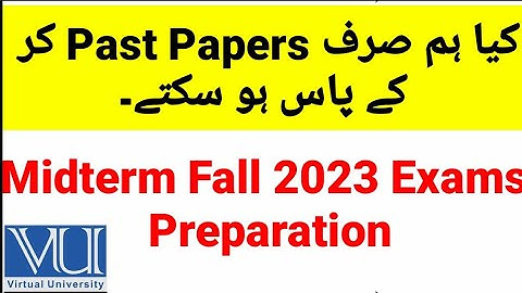 Kia sirf vu past papers kar k hum midterm fall 2023 ma pass ho sktay | VU midterm fall 2023 Exam TIP