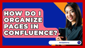 How Do I Organize Pages In Confluence? - Be App Savvy