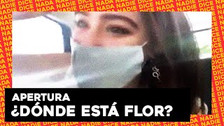 APERTURA | ¿DÓNDE ESTÁ FLOR?