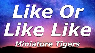 Miniature Tigers - Like or Like Like (Lyrics) - 'Do you like or like, like me? Just say you do'