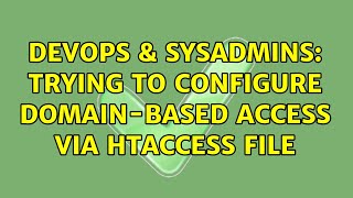DevOps & SysAdmins: Trying to configure domain-based access via htaccess file (2 Solutions!!) Net Worth