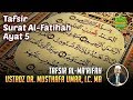 TAFSIR SURAT AL-FATIHAH AYAT 5 | Ustadz Dr. Musthafa Umar, Lc. MA