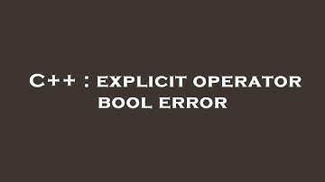 C++ : explicit operator bool error