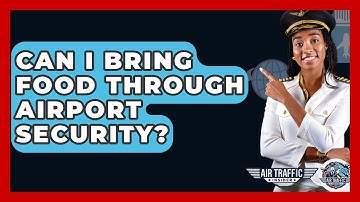 Can I Bring Food Through Airport Security? - Air Traffic Insider