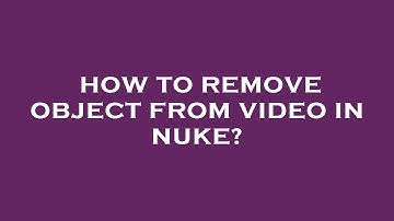 How to remove object from video in nuke?