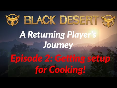 Black Desert Online: Returning Player - Getting setup with Cooking!