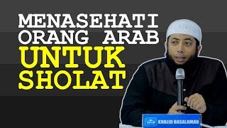 [VV] CERITA Ustadz Khalid Basalamah Menasehati ORANG ARAB untuk SHOLAT (KhB)