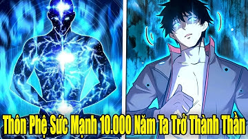 FULL BỘ | Thôn Phệ Sức Mạnh 10000 Năm Ta Trở Thành Thần | Review Truyện