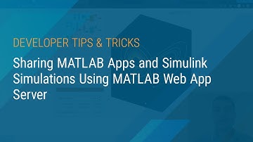 Sharing MATLAB Apps and Simulink Simulations Using MATLAB Web App Server