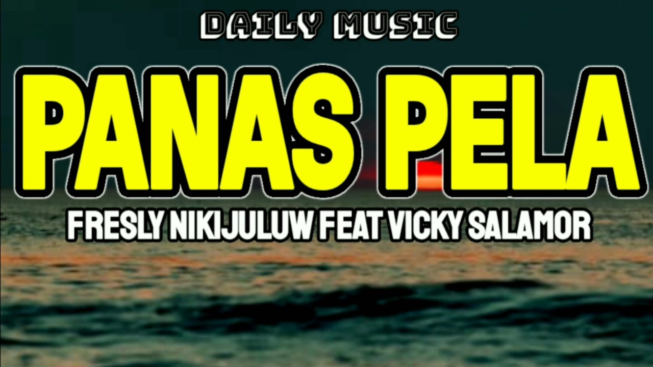 Panas Pela | Fresly Nikijuluw Feat Vicky Salamor [Lirik Lagu]