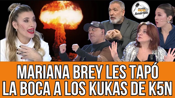 MARIANA BREY LES TAPO LA BOCA A LOS KUKAS DE K5N