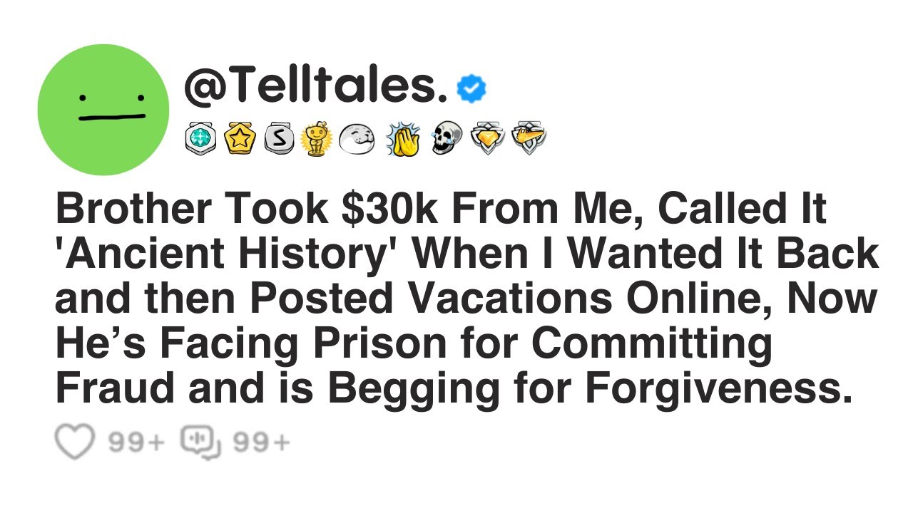 Brother Took $30k From Me, Called It 'Ancient History' When I Wanted It Back and then Posted....