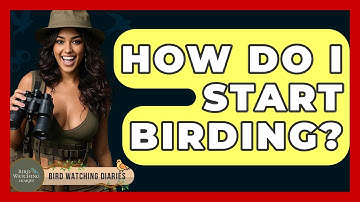 How Do I Start Birding? - Bird Watching Diaries