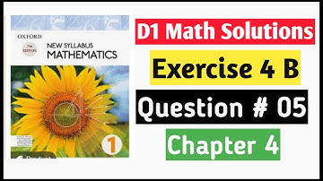Exercise 4b Question no 5 D1 Math Oxford New Syllabus || Chapter 4 ||Book 1 Math Olevel ||