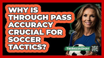 Why Is Through Pass Accuracy Crucial For Soccer Tactics? - The Soccer Xpert