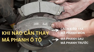 Khi nào cần thay má phanh ô tô kiểm tra má phanh ô tô | phanh ô tô