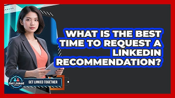 What Is The Best Time To Request a LinkedIn Recommendation?