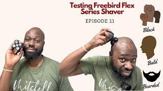 Freebird Flex Series Shaver Review l Black, Bald & Bearded | Episode 11