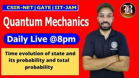 Time evolution of state  its probability and total probability Quantum mechanics l Csir-Net l Lec-14