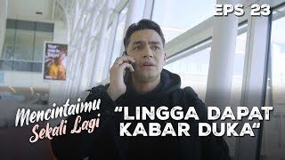 Lingga Kehilangan Salah Satu Sahabat Dekatnya - MENCINTAIMU SEKALI LAGI | Eps 23 Part 1