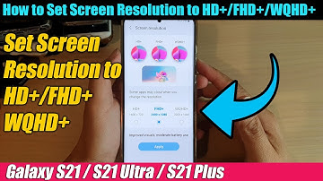 Galaxy S21/Ultra/Plus: How to Set Screen Resolution to HD+/FHD+/WQHD+