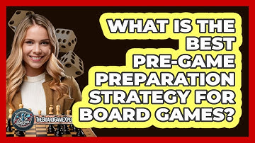 What Is The Best Pre-game Preparation Strategy For Board Games? - The Board Game Xpert