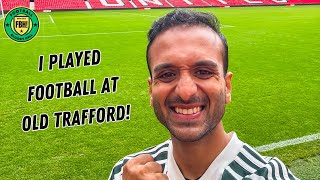 I PLAYED FOOTBALL AT OLD TRAFFORD! Unreal Manchester United Vlog