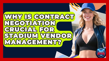 Why Is Contract Negotiation Crucial For Stadium Vendor Management? - Where the Fans Roar