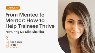 How to Help Trainees Thrive featuring Dr. Nika Shakiba | Lab Coats &amp; Life Podcast