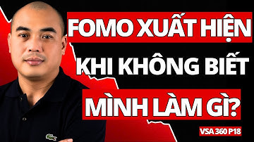 VSA 360 P18: FOMO chỉ xuất hiện khi bạn không biết mình đang làm gì | Quang Dũng DBD