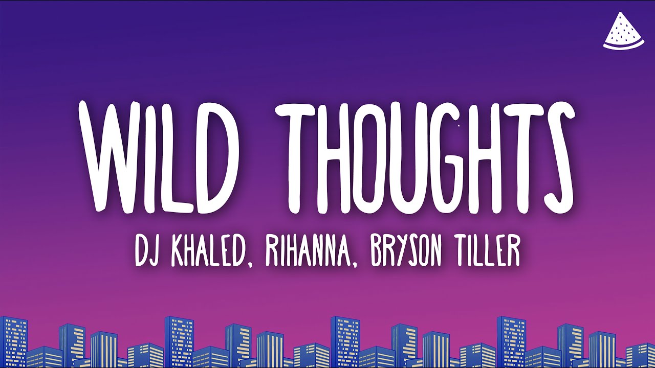 DJ Khaled, Rihanna & Bryson Tiller - Wild Thoughts (Lyrics) - YouTube