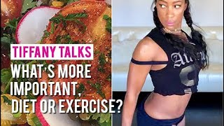 Tiffany Talks: What’s more important, Diet or Exercise?