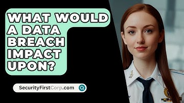 What Would A Data Breach Impact Upon? - SecurityFirstCorp.com
