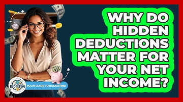 Why Do Hidden Deductions Matter For Your Net Income? - Your Guide to Budgeting