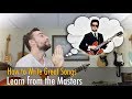 How to Write Great Songs  - Learn From the Masters!