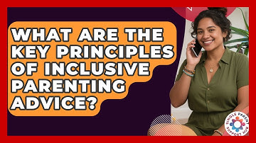What Are the Key Principles of Inclusive Parenting Advice? | Single Parent Support Hub News