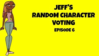 Jeff's Random Character Voting Episode 6