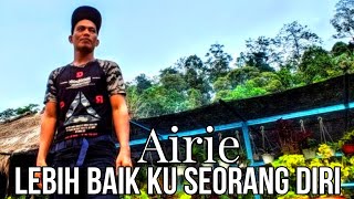 #VideoLyrics | AIRIE - LEBIH BAIK KU SEORANG  DIRI